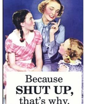 Because Shut Up, That s Why. Ephemera Refrigerator Magnet Supply