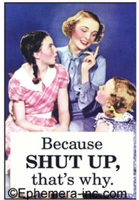 Because Shut Up, That s Why. Ephemera Refrigerator Magnet Supply