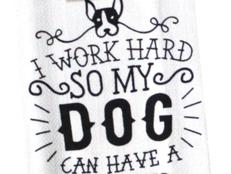 I Work Hard So My Dog Can Have A Better Life Dish Towel on Sale