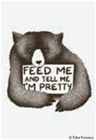 Feed Me And Tell Me I m Pretty. Ephemera Refrigerator Magnet Online